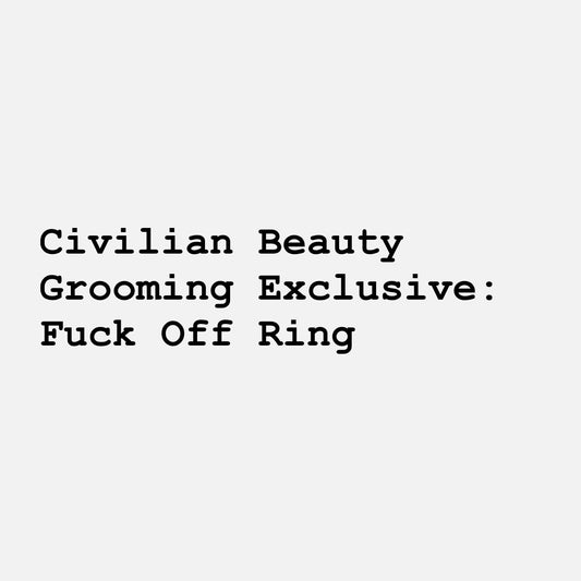 Civilian Beauty Grooming: Fuck Off Ring