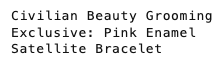 Civilian Beauty Grooming Exclusive: Pink Enamel Satellite Bracelet